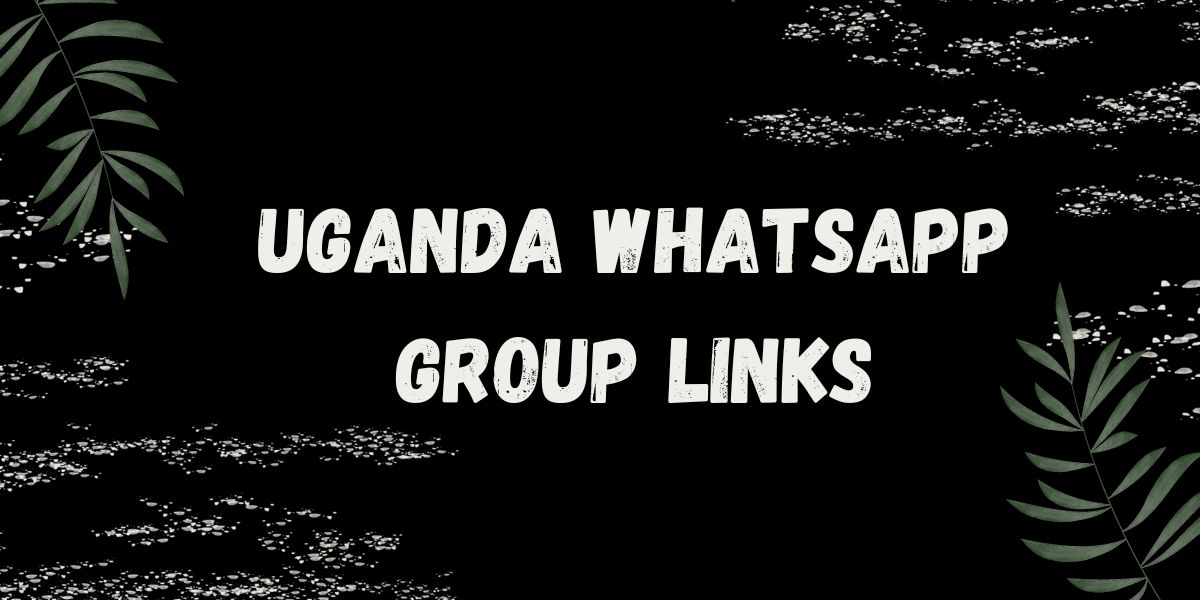 Uganda WhatsApp Group Links